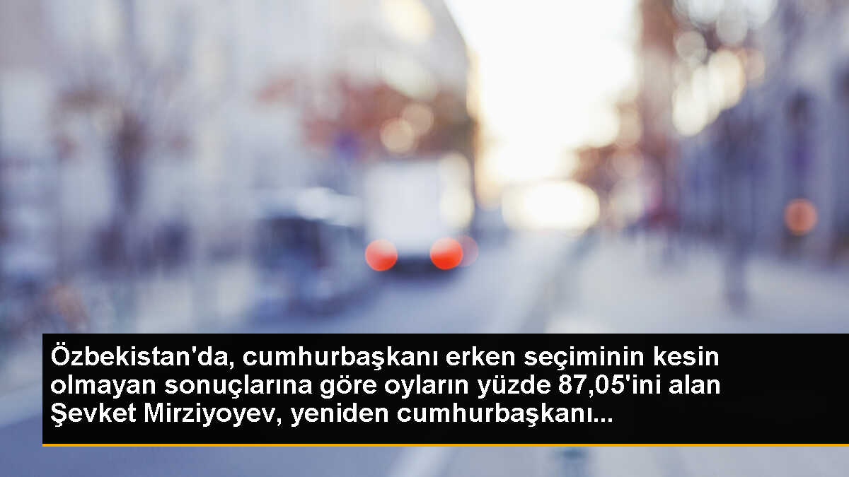Özbekistan\'da, cumhurbaşkanı erken seçiminin kesin olmayan sonuçlarına göre oyların yüzde 87,05\'ini alan Şevket Mirziyoyev, yeniden cumhurbaşkanı...