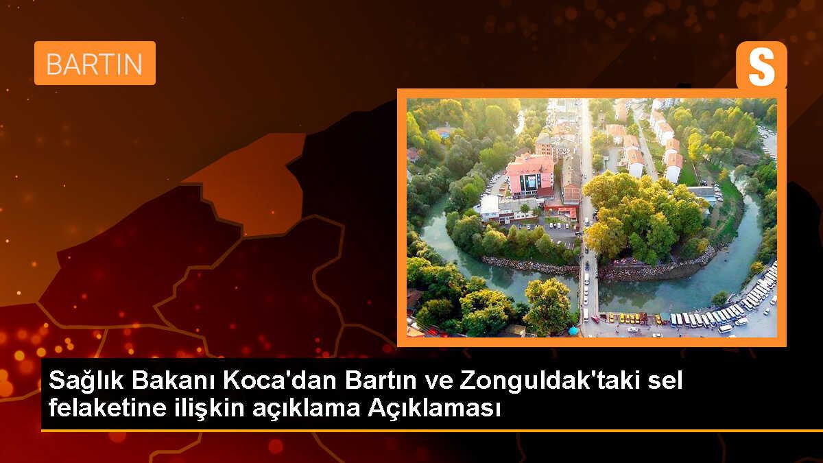Sağlık Bakanı: Bartın ve Zonguldak\'ta sel felaketi sonrası sağlık hizmetleri devam ediyor