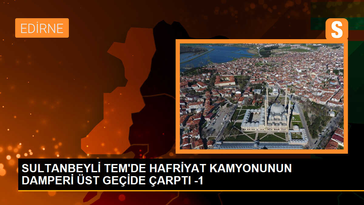 SULTANBEYLİ TEM\'DE HAFRİYAT KAMYONUNUN DAMPERİ ÜST GEÇİDE ÇARPTI -1