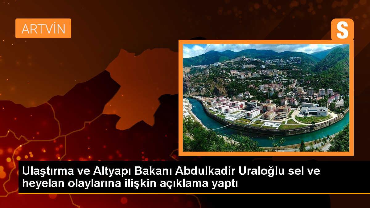 Ulaştırma ve Altyapı Bakanı Abdulkadir Uraloğlu\'ndan sel ve heyelan açıklaması