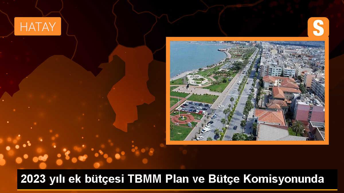 2023 yılı ek bütçesi TBMM Plan ve Bütçe Komisyonunda
