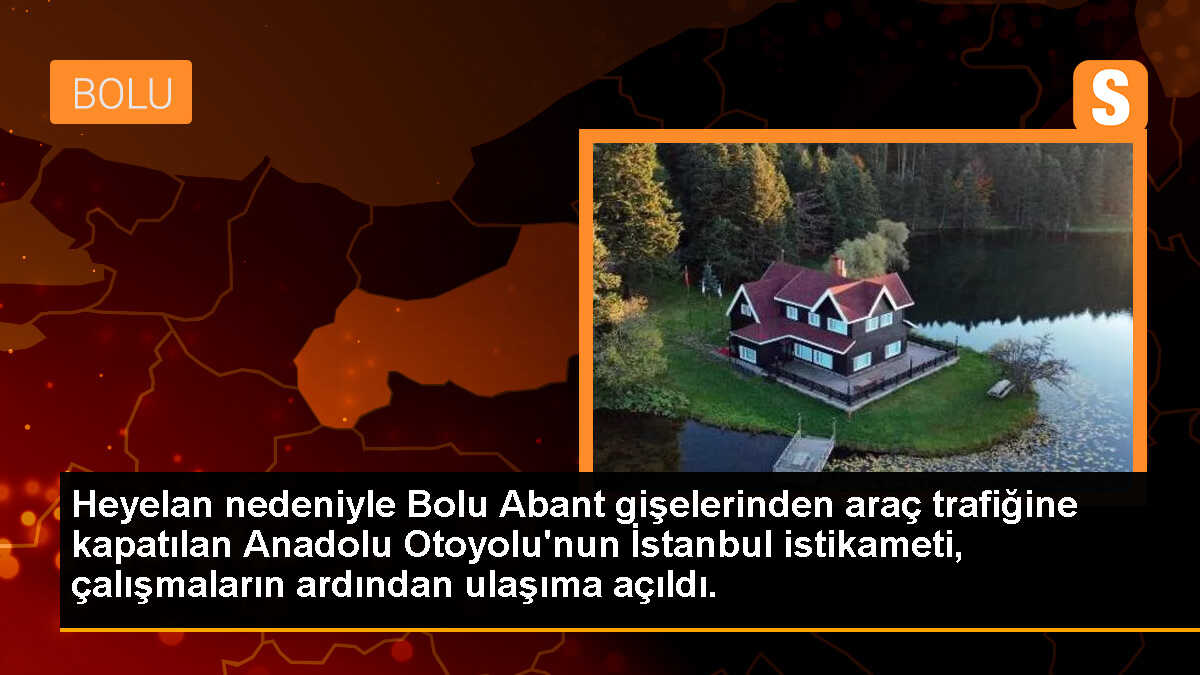 Heyelan nedeniyle Bolu Abant gişelerinden araç trafiğine kapatılan Anadolu Otoyolu\'nun İstanbul istikameti, çalışmaların ardından ulaşıma açıldı.