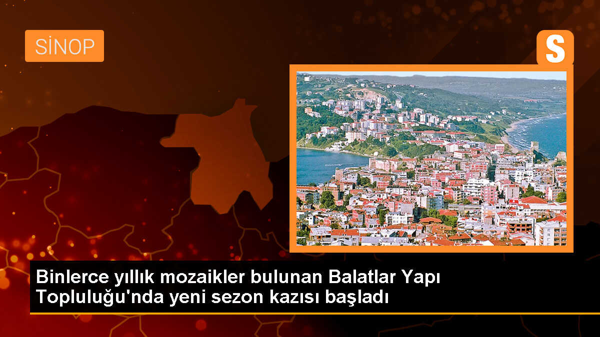 Sinop\'ta Balatlar Yapı Topluluğu\'nda yeni sezon kazı çalışmaları başladı