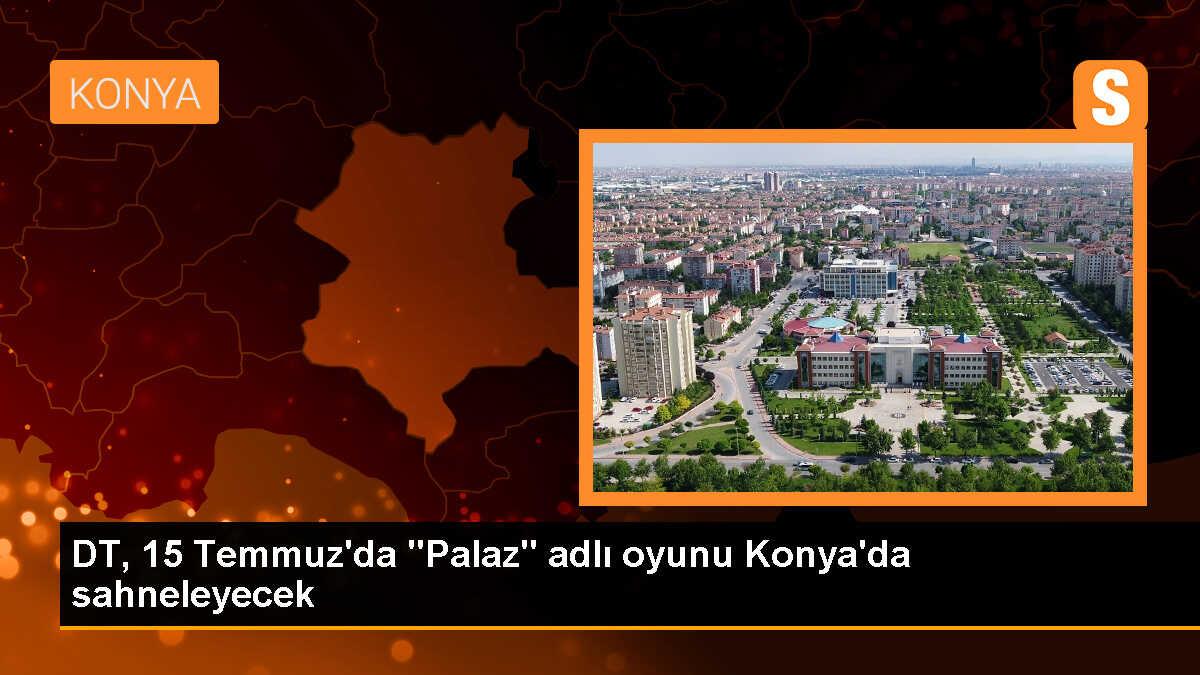 Konya Devlet Tiyatrosu, 15 Temmuz Demokrasi ve Milli Birlik Günü için \'Palaz\' adlı oyunu sahneleyecek