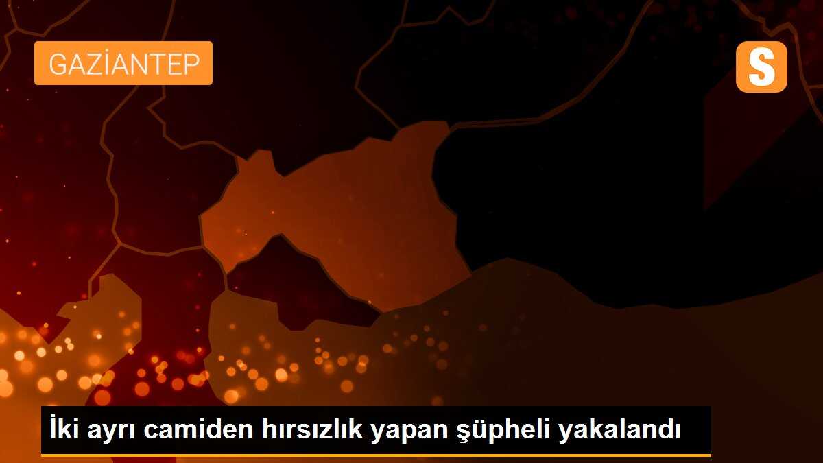İki ayrı camiden hırsızlık yapan şüpheli yakalandı