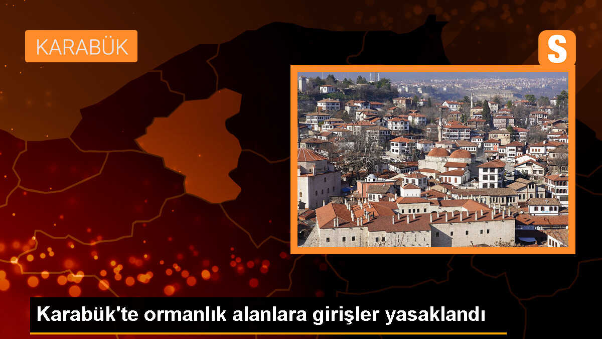 Karabük\'te Ormanlık Alanlara Girişler Yasaklandı