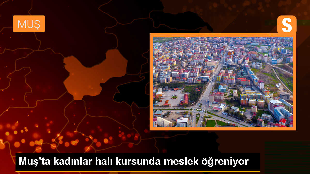 Muş\'ta Halı Dokuma Kursuna Katılan Kadınlar Meslek Sahibi Oluyor