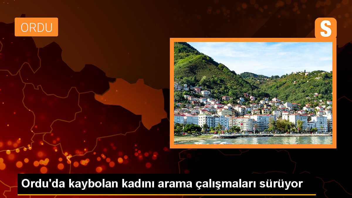 Ordu\'da kaybolan kadını arama çalışmaları devam ediyor