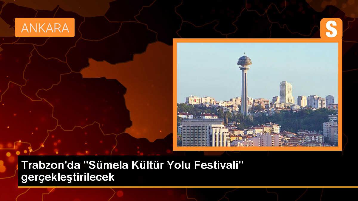 Trabzon\'da Sümela Kültür Yolu Festivali düzenlenecek