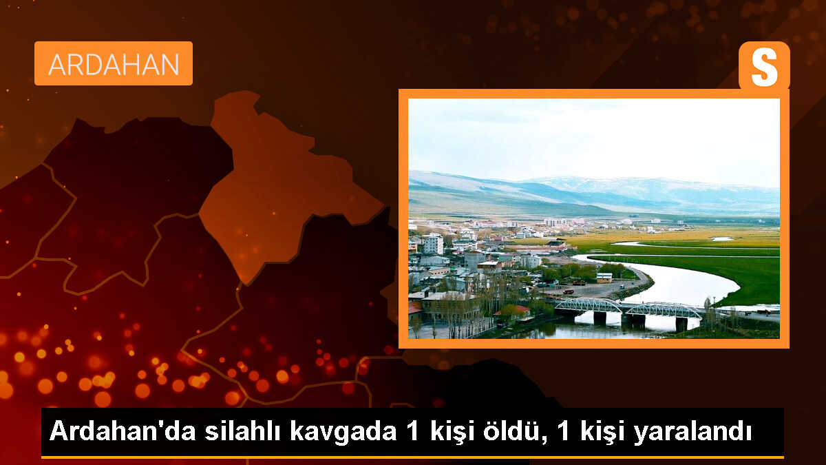 Ardahan\'ın Damal ilçesinde silahlı kavga: 1 ölü, 1 yaralı