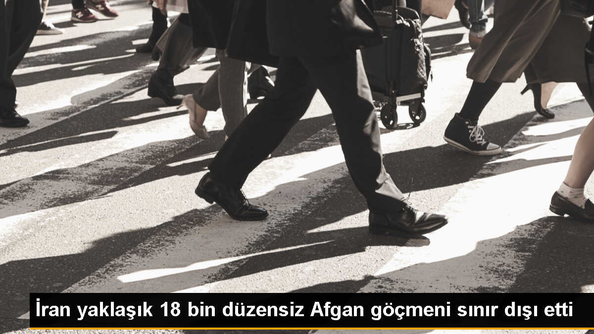 İran, 18 Bin Düzensiz Afgan Göçmeni Sınır Dışı Etti