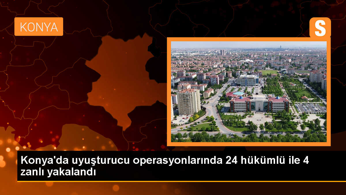Konya\'da Uyuşturucu Ticareti Operasyonu: 24 Hükümlü ve 4 Şüpheli Gözaltına Alındı