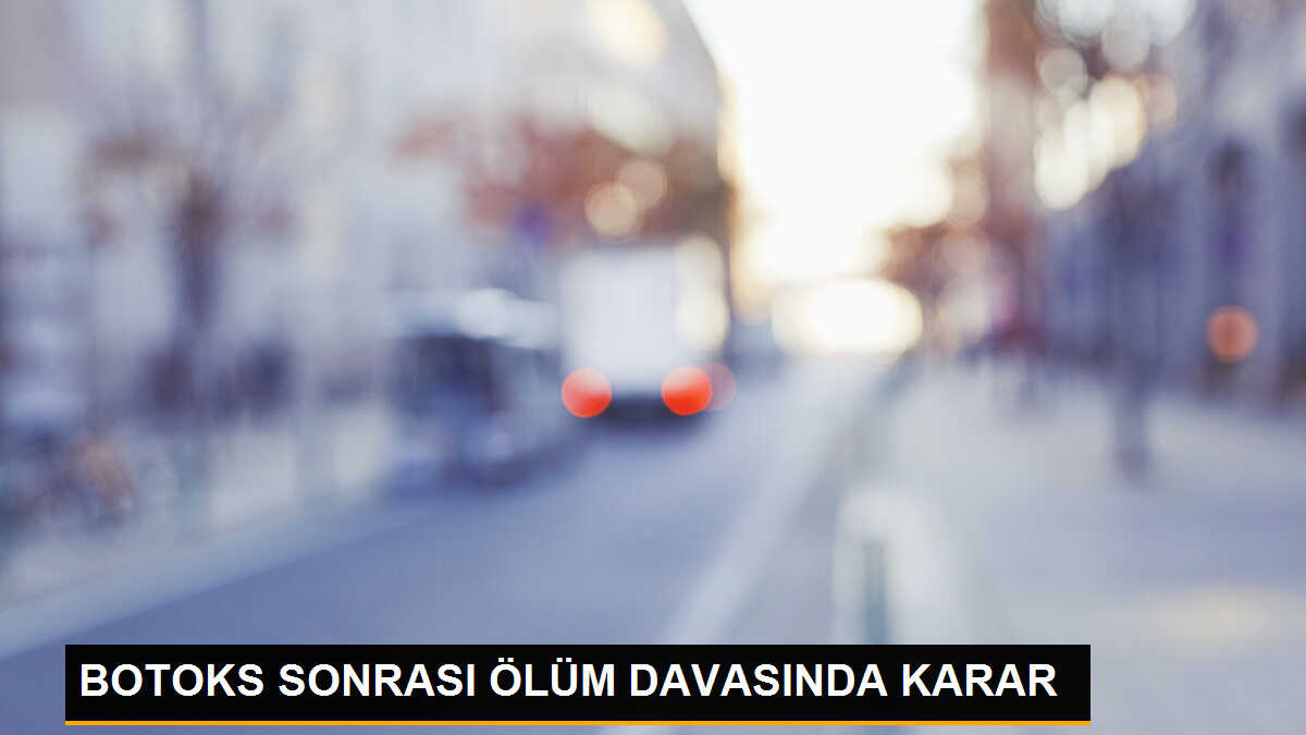 Rezidansta botoks yaptıran kadının ölümüyle ilgili doktora hapis cezası