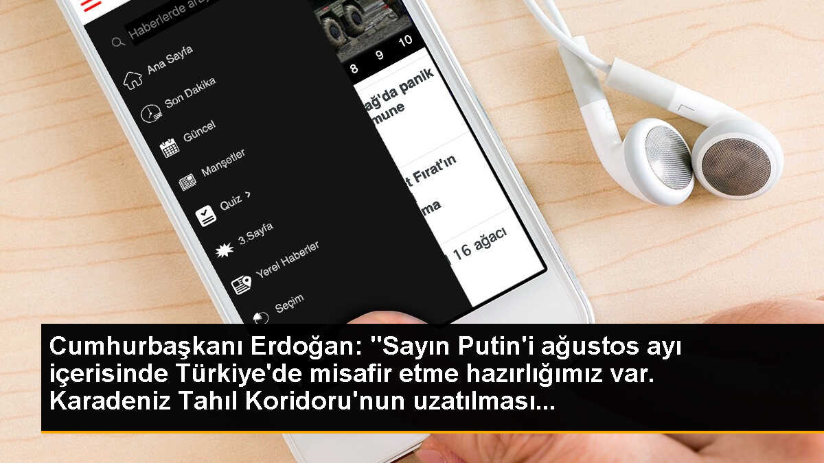 Cumhurbaşkanı Erdoğan: "Sayın Putin\'i ağustos ayı içerisinde Türkiye\'de misafir etme hazırlığımız var. Karadeniz Tahıl Koridoru\'nun uzatılması...