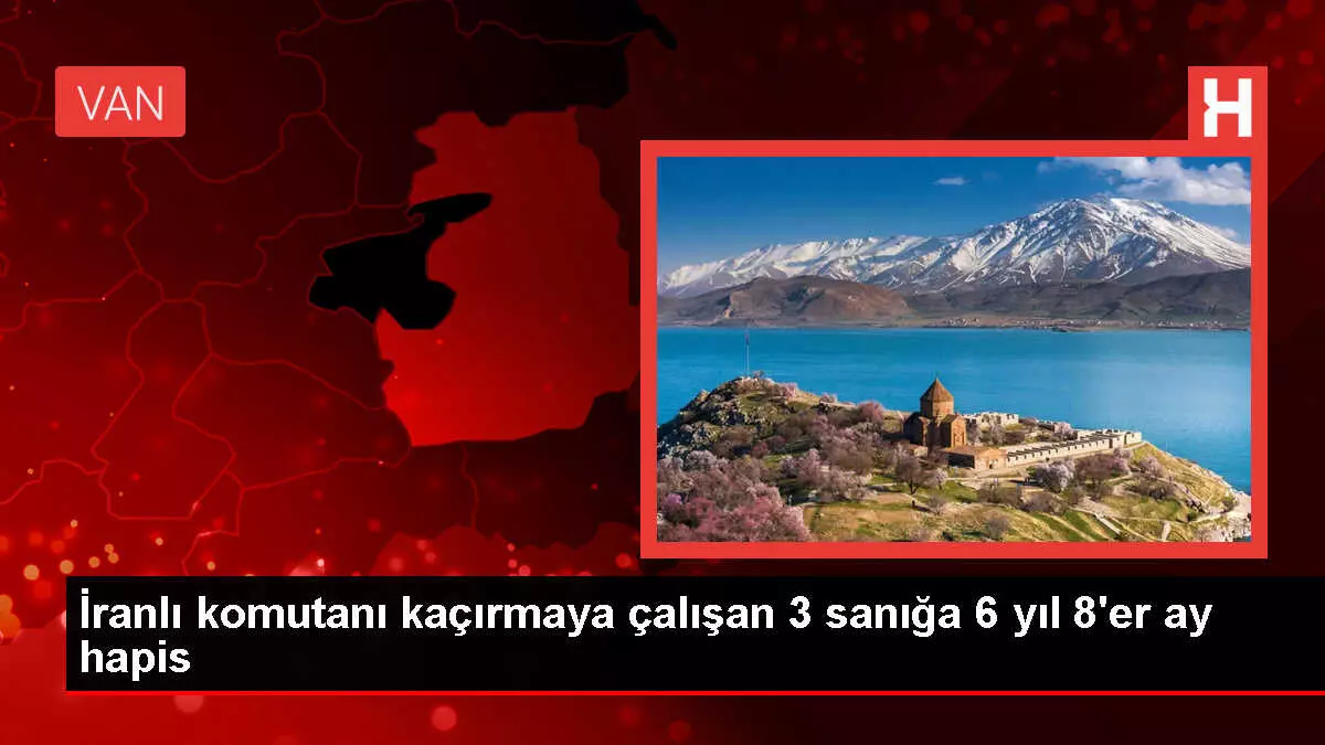 İranlı komutanı kaçırmaya çalışanlara hapis cezası