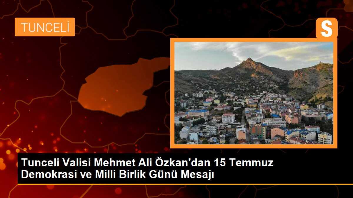Tunceli Valisi Mehmet Ali Özkan\'dan 15 Temmuz Mesajı