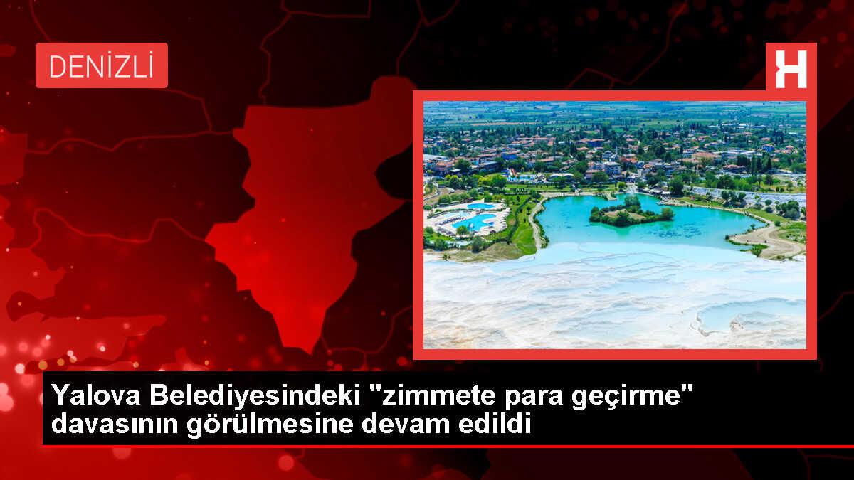 Yalova Belediyesi'nde Zimmete Para Geçirilmesi Davası Devam Ediyor