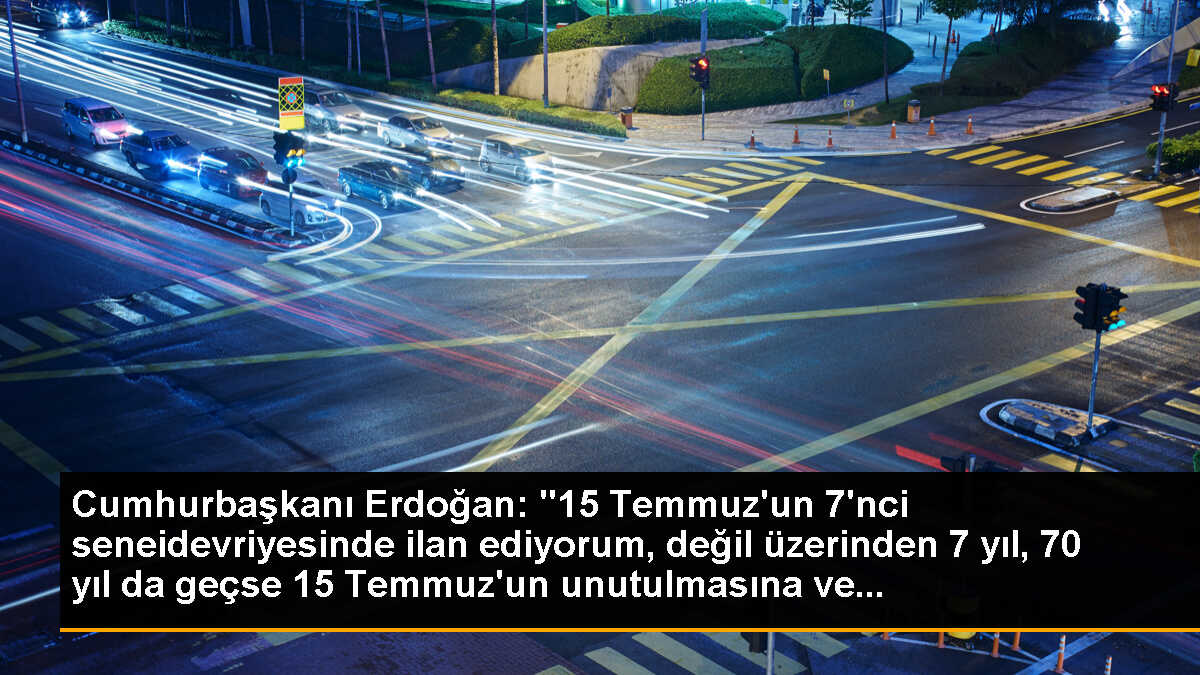 Cumhurbaşkanı Erdoğan: "15 Temmuz\'un 7\'nci seneidevriyesinde ilan ediyorum, değil üzerinden 7 yıl, 70 yıl da geçse 15 Temmuz\'un unutulmasına ve...