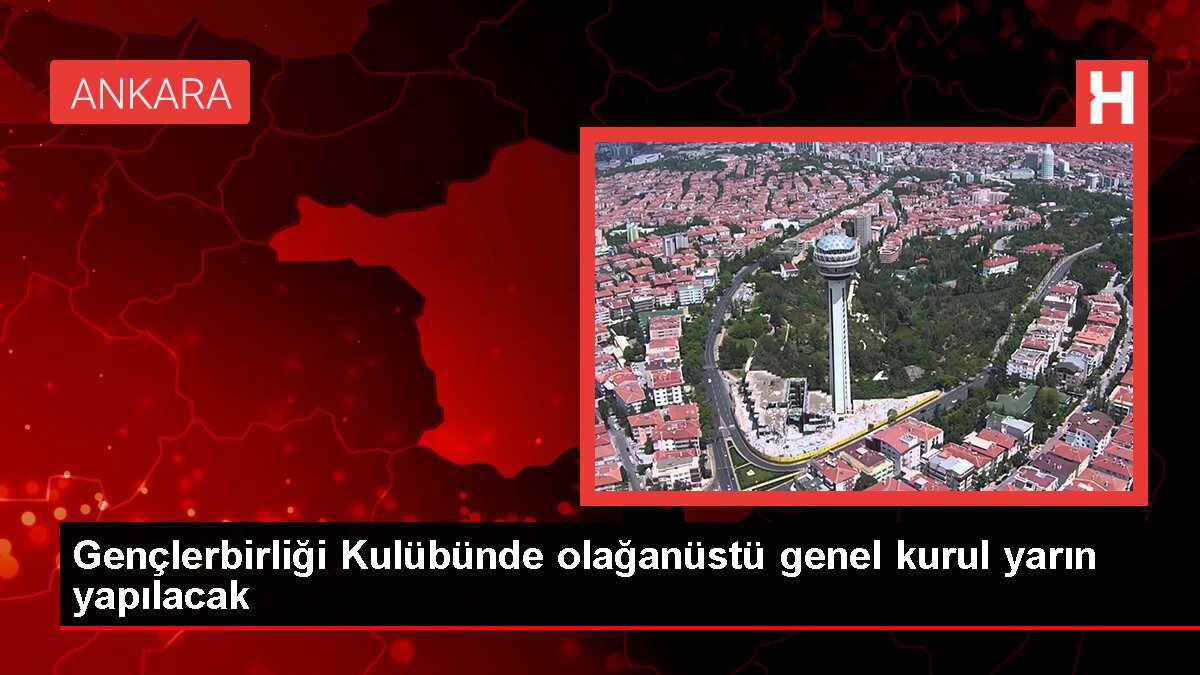 Gençlerbirliği'nin olağanüstü seçimli genel kurulu yarın yapılacak