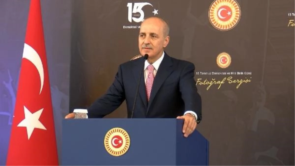 TBMM Başkanı Numan Kurtulmuş: 15 Temmuz\'u unutmayacağız, unutturmayacağız