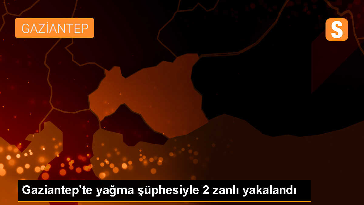 Gaziantep\'te silahlı yağma olaylarına karıştıkları iddiasıyla 2 şüpheli gözaltına alındı