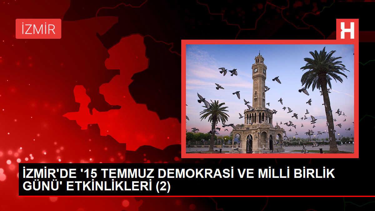 İZMİR'DE '15 TEMMUZ DEMOKRASİ VE MİLLİ BİRLİK GÜNÜ' ETKİNLİKLERİ (2)