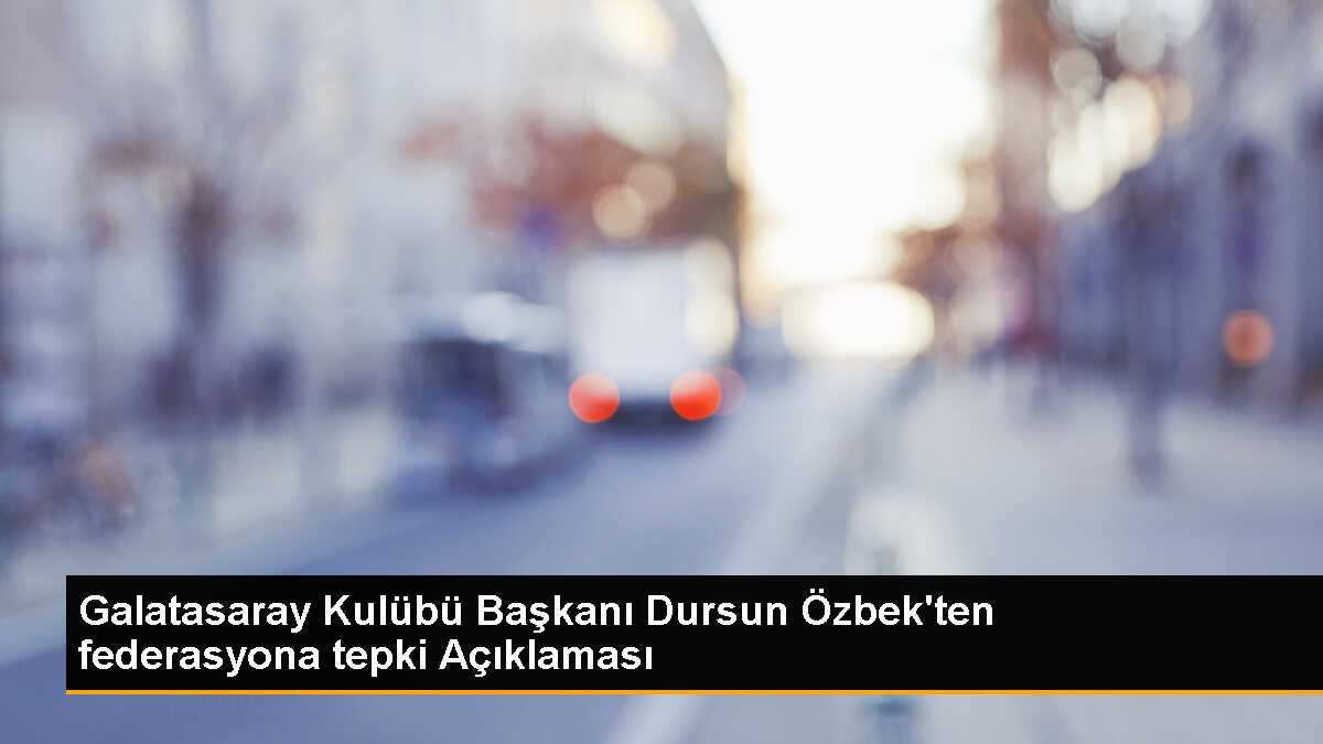 Galatasaray Başkanı Dursun Özbek, Federasyonun Kararını Eleştirdi