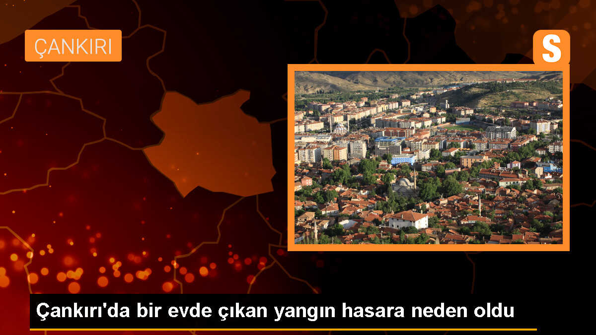 Çankırı\'da bir evde çıkan yangın hasara neden oldu