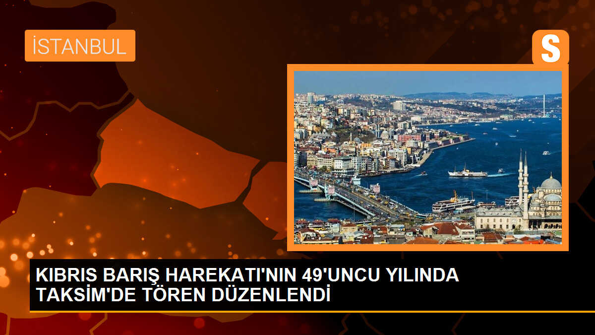 Kıbrıs Barış Harekatı\'nın 49. yıl dönümü Taksim\'de kutlandı