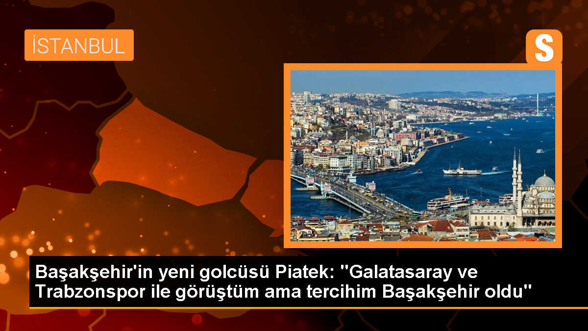 Krzysztof Piatek: Başakşehir\'i tercih ettim
