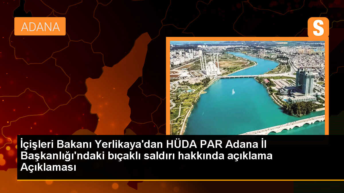 HÜDA PAR Adana İl Başkanlığı\'ndaki bıçaklı saldırıyı gerçekleştiren kişi gözaltına alındı