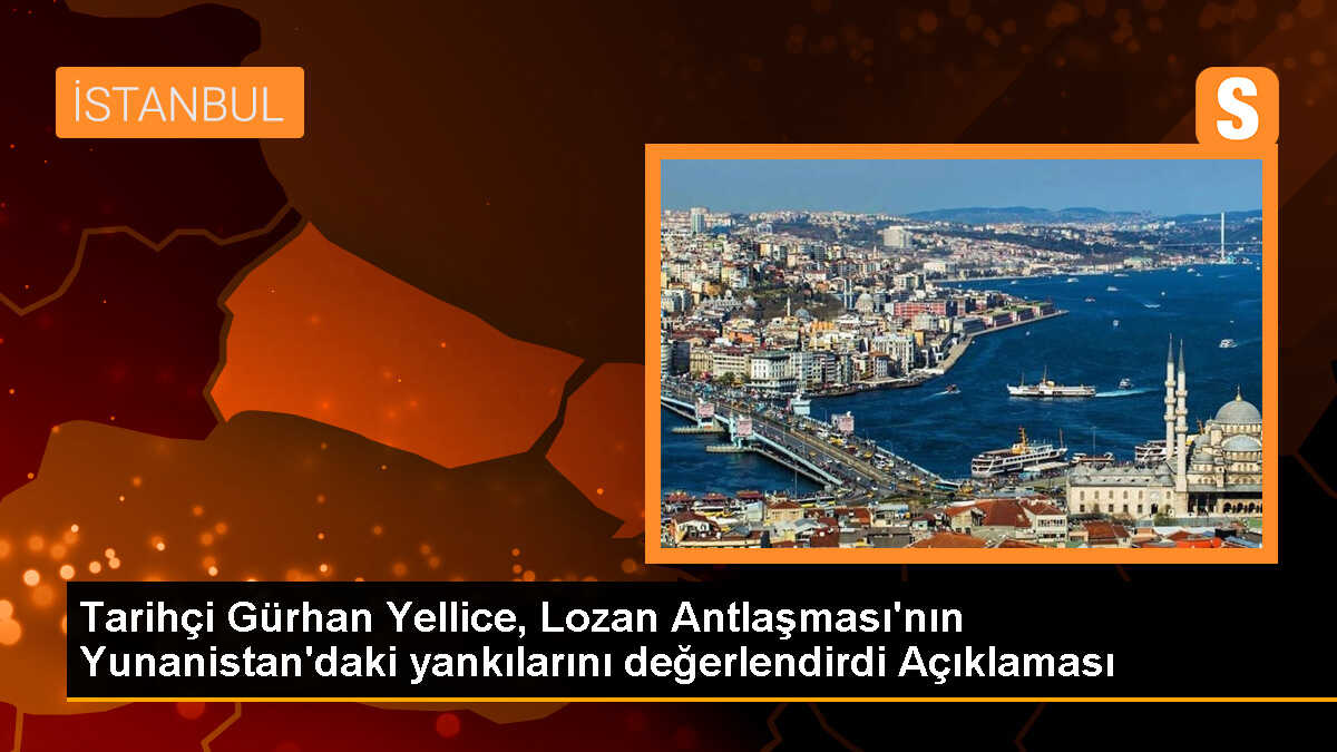 Tarihçi Gürhan Yellice, Lozan Antlaşması\'nın Yunanistan\'daki yankılarını değerlendirdi Açıklaması