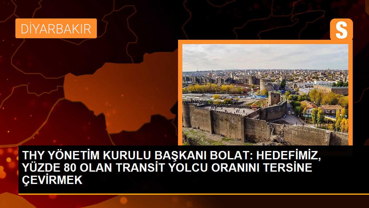 THY YÖNETİM KURULU BAŞKANI BOLAT: HEDEFİMİZ, YÜZDE 80 OLAN TRANSİT YOLCU ORANINI TERSİNE ÇEVİRMEK