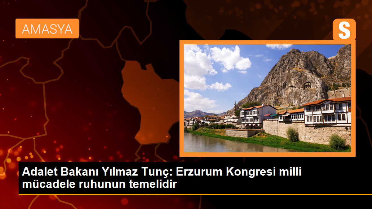 Adalet Bakanı Yılmaz Tunç: Erzurum Kongresi milli mücadele ruhumuzun temelidir