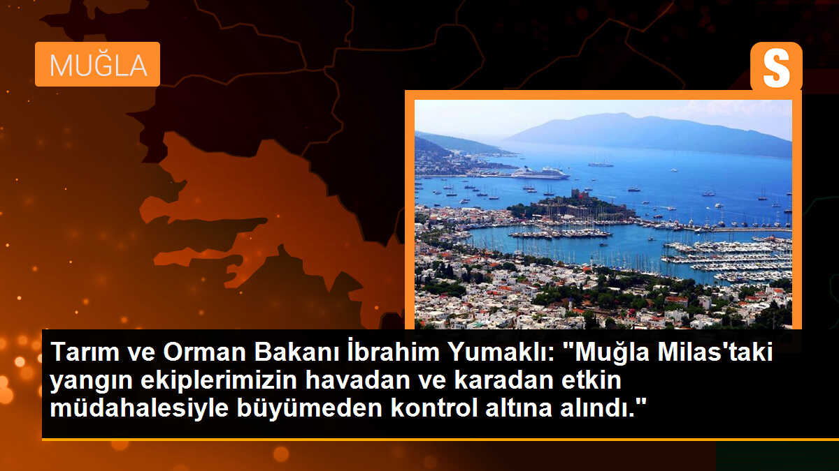 Tarım ve Orman Bakanı İbrahim Yumaklı: "Muğla Milas\'taki yangın ekiplerimizin havadan ve karadan etkin müdahalesiyle büyümeden kontrol altına alındı."