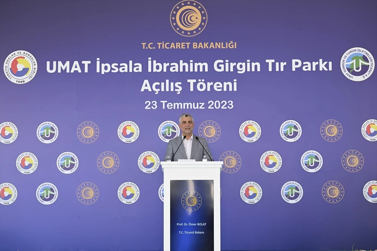 Ticaret Bakanı Ömer Bolat, İpsala\'da tır parkının açılışında konuştu Açıklaması
