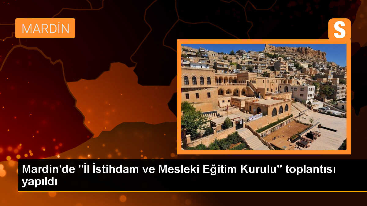 Mardin\'de İstihdam ve Mesleki Eğitim Kurulu Toplantısı Düzenlendi