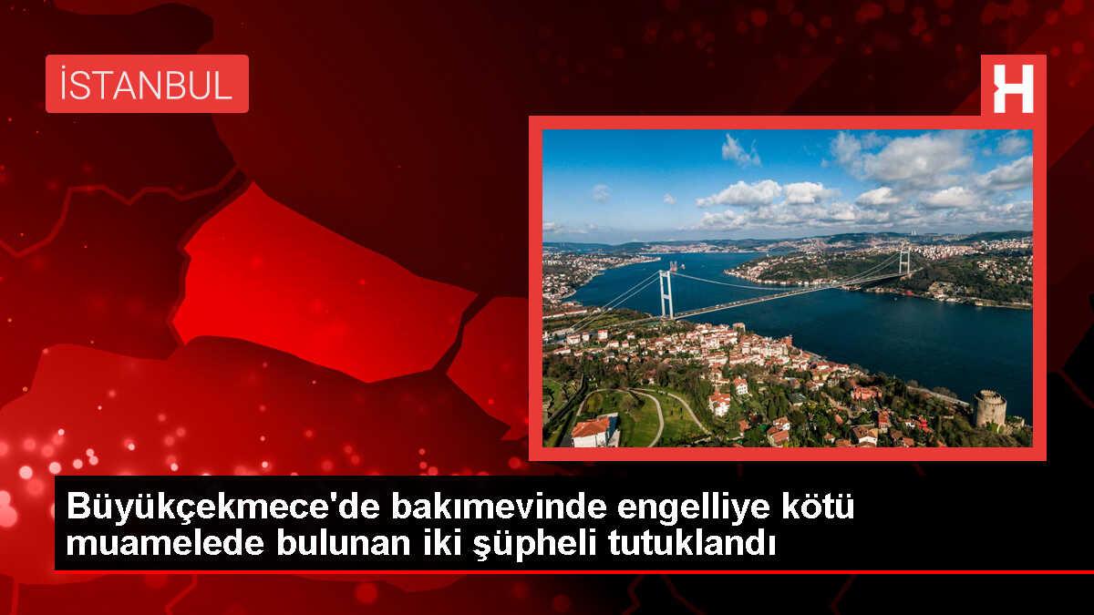 Büyükçekmece'de Bakımevinde Engelli Hastaya Kötü Muamele İddiasıyla Tutuklanan Şüphelilerin İfadeleri Ortaya Çıktı