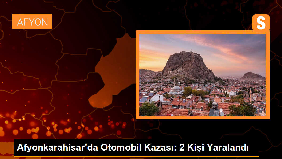 Afyonkarahisar\'da Otomobil Kazası: 2 Kişi Yaralandı