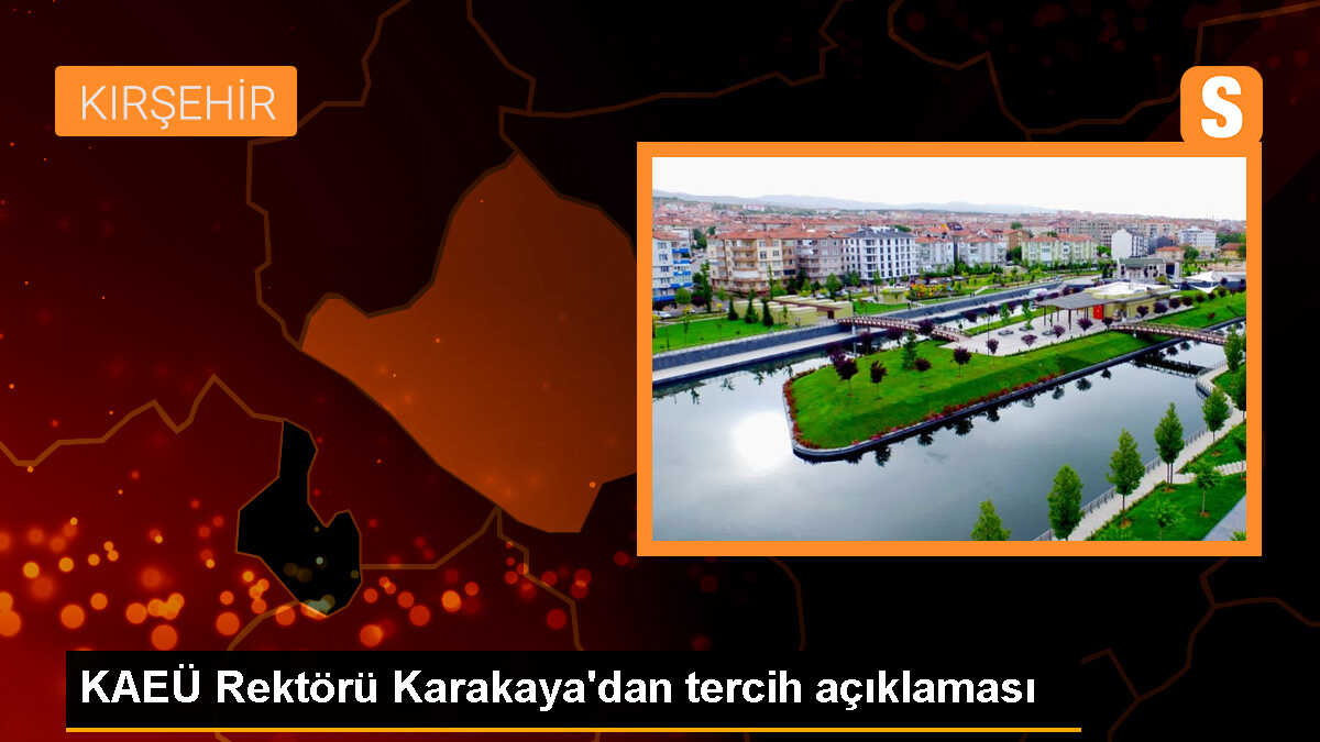 KAEÜ Rektörü Prof. Dr. Vatan Karakaya, öğrencilere Kırşehir\'de eğitim almalarını tavsiye etti