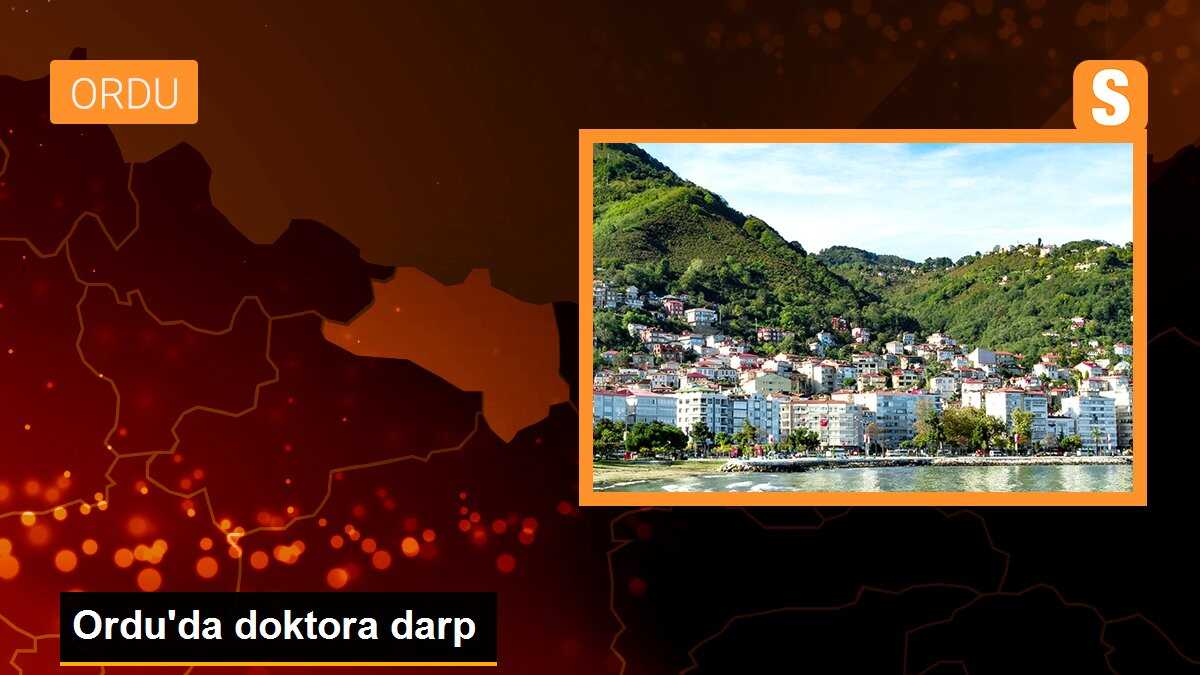 Ordu\'da doktora darp: Kadın doğum uzmanı hasta yakını tarafından darp edildi