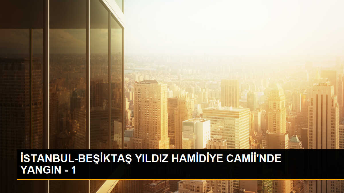 Beşiktaş\'ta Yıldız Hamidiye Camii\'nde Yangın Çıktı
