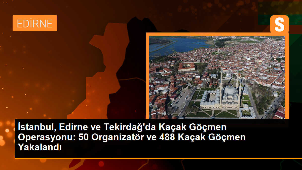 İstanbul, Edirne ve Tekirdağ\'da 488 kaçak göçmen yakalandı