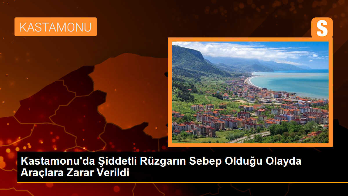 Kastamonu\'da Şiddetli Rüzgarın Sebep Olduğu Olayda Araçlara Zarar Verildi