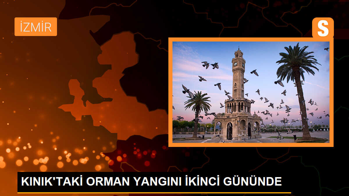 İzmir Kınık\'ta Orman Yangını Devam Ediyor