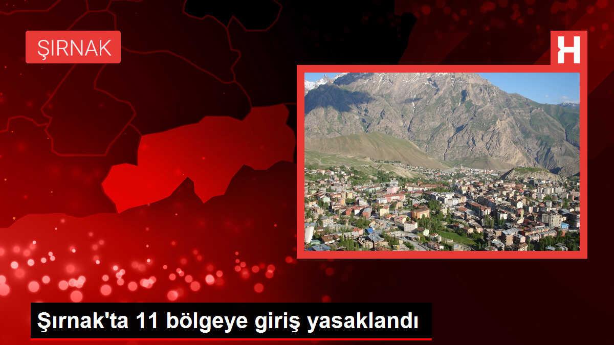 Şırnak'ta 11 bölgeye girişler yasaklandı