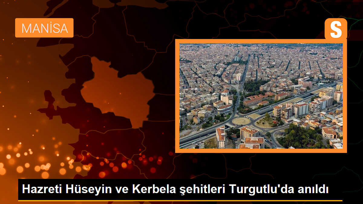 Hazreti Hüseyin ve Kerbela şehitleri Turgutlu\'da anıldı