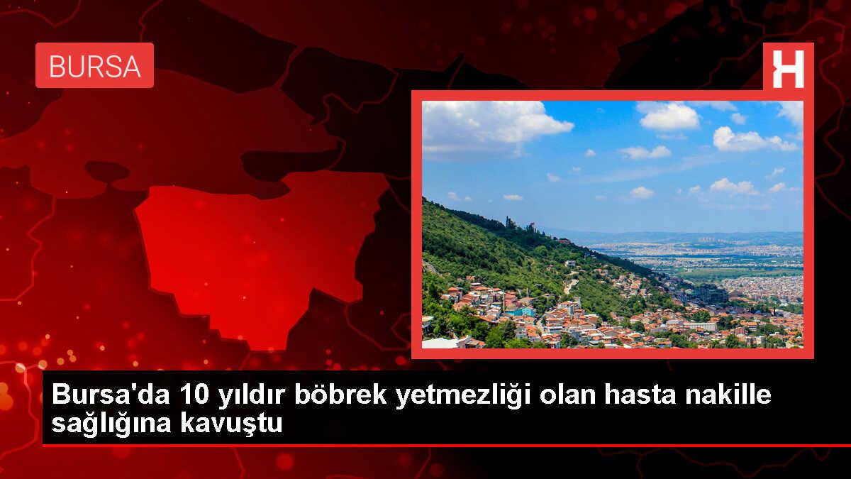 Bursa'da böbrek nakliyle hastalığından kurtulan hasta