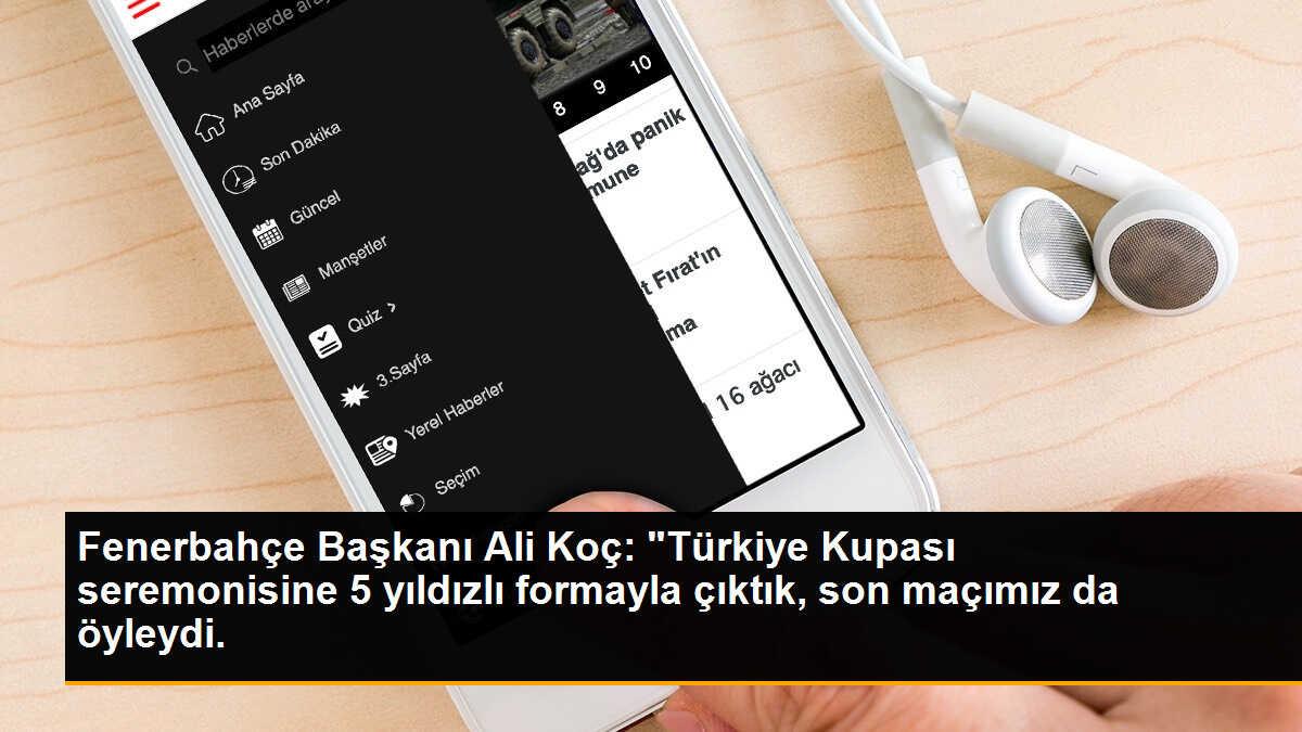 Fenerbahçe Başkanı Ali Koç: "Türkiye Kupası seremonisine 5 yıldızlı formayla çıktık, son maçımız da öyleydi.
