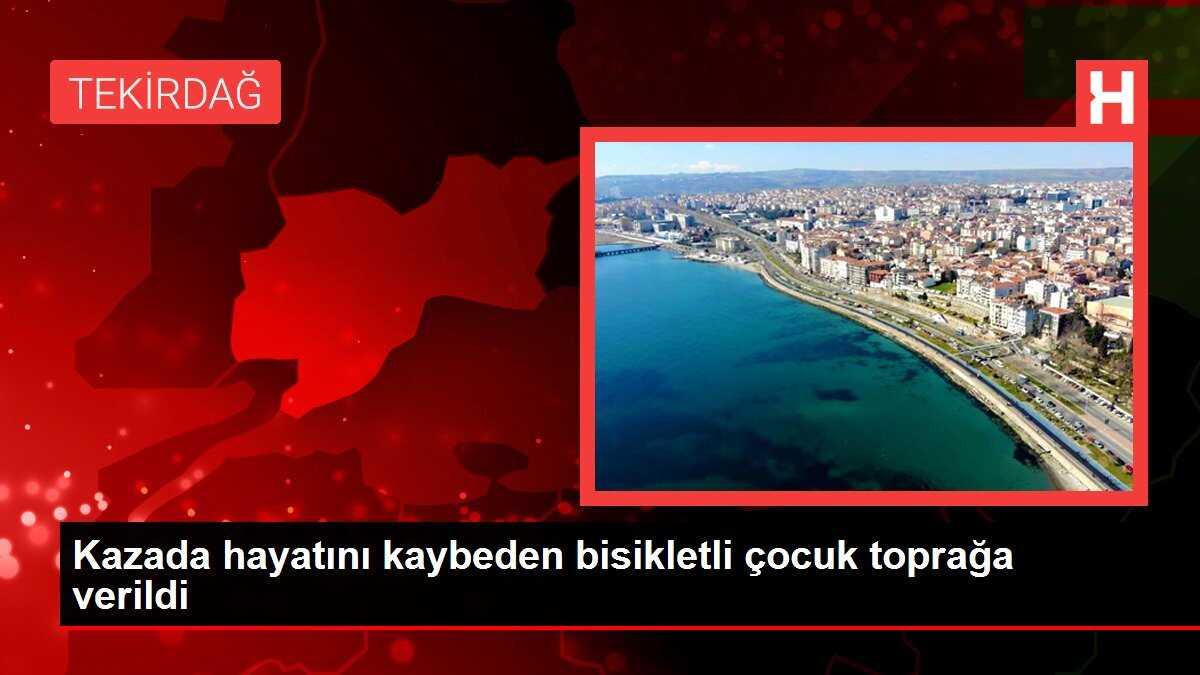Kazada hayatını kaybeden bisikletli çocuk toprağa verildi